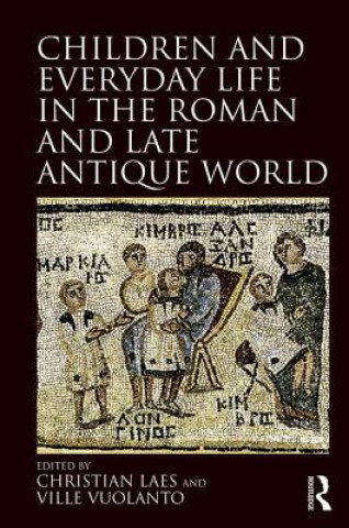 Kniha Children and Everyday Life in the Roman and Late Antique World VILLE VUOLANTO CHRI