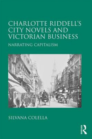 Könyv Charlotte Riddell's City Novels and Victorian Business Professor Silvana Colella