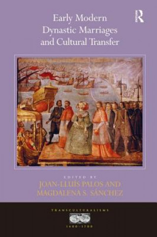 Könyv Early Modern Dynastic Marriages and Cultural Transfer Professor Joan-Lluis Palos