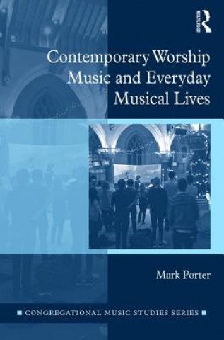 Kniha Contemporary Worship Music and Everyday Musical Lives Mark Porter