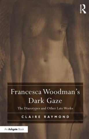 Книга Francesca Woodman's Dark Gaze Claire Raymond