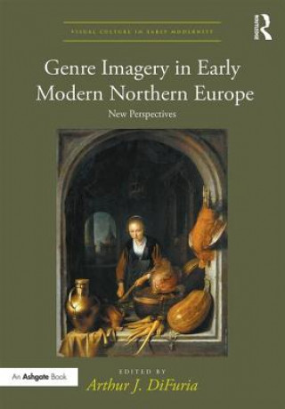 Kniha Genre Imagery in Early Modern Northern Europe Dr Arthur J. DiFuria