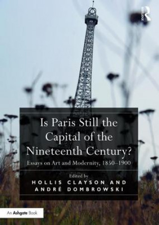 Książka Is Paris Still the Capital of the Nineteenth Century? Hollis Clayson