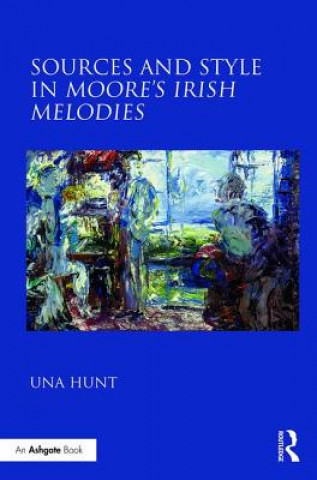 Könyv Sources and Style in Moore's Irish Melodies Una Hunt