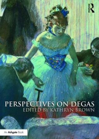 Könyv Perspectives on Degas Kathryn Brown