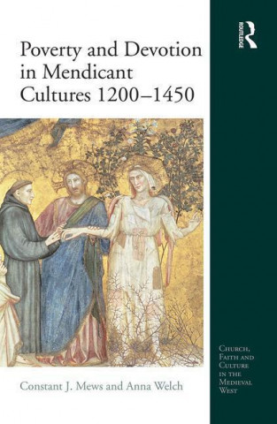 Carte Poverty and Devotion in Mendicant Cultures 1200-1450 Dr Constant J. Mews