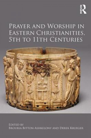 Kniha Prayer and Worship in Eastern Christianities, 5th to 11th Centuries Derek Krueger