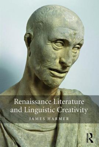 Kniha Renaissance Literature and Linguistic Creativity James Harmer