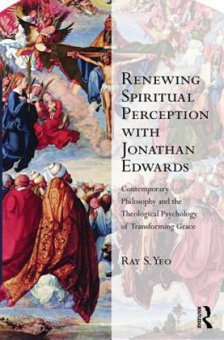 Carte Renewing Spiritual Perception with Jonathan Edwards Dr Ray Siak Yeo