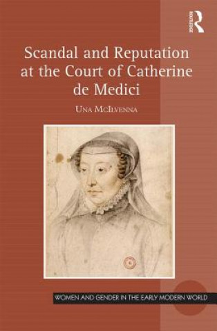 Book Scandal and Reputation at the Court of Catherine de Medici Dr Una McIlvenna