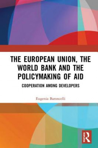 Livre European Union, the World Bank and the Policymaking of Aid EUGENIA BARONCELLI