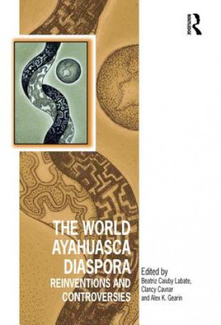 Kniha World Ayahuasca Diaspora Professor Beatriz Labate