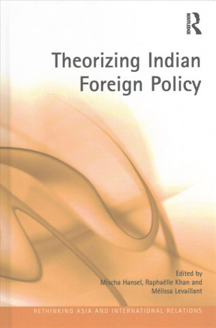 Kniha Theorizing Indian Foreign Policy Mischa Hansel