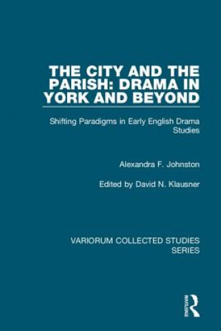 Carte City and the Parish: Drama in York and Beyond Alexandra F. Johnston