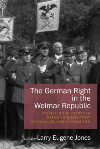 Książka German Right in the Weimar Republic Larry Eugene Jones