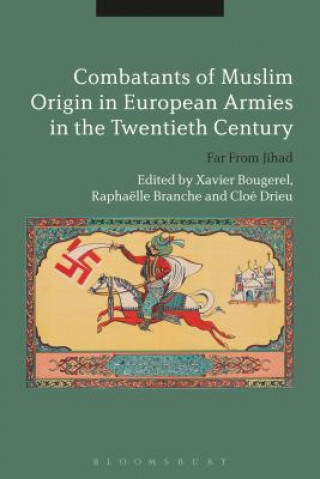 Könyv Combatants of Muslim Origin in European Armies in the Twentieth Century Xavier Bougarel