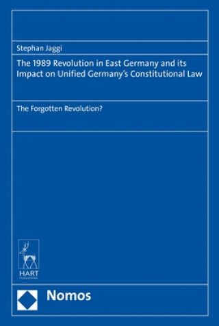 Kniha 1989 Revolution in East Germany and its impact on Unified Germany's Constitutional Law Stephan Jaggi