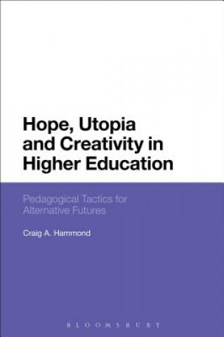 Könyv Hope, Utopia and Creativity in Higher Education Craig Hammond