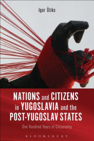Kniha Nations and Citizens in Yugoslavia and the Post-Yugoslav States Igor Štiks