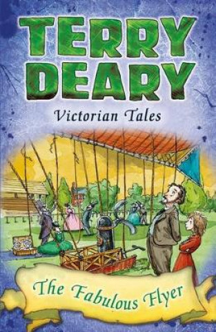 Kniha Victorian Tales: The Fabulous Flyer Terry Deary