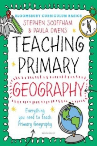 Carte Bloomsbury Curriculum Basics: Teaching Primary Geography Stephen Scoffham