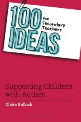 Książka 100 Ideas for Secondary Teachers: Supporting Students with Autism Claire Bullock