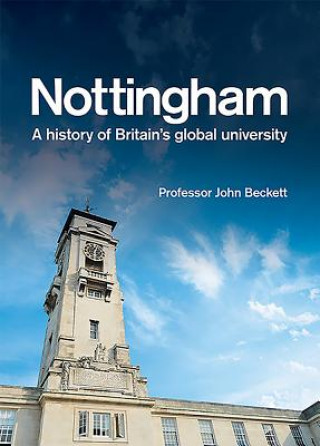 Buch Nottingham: A History of Britain's Global University John Beckett