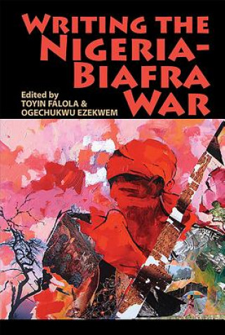 Carte Writing the Nigeria-Biafra War Ogechukwu Ezekwem