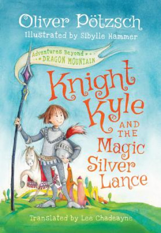 Kniha Knight Kyle and the Magic Silver Lance Oliver Pötzsch