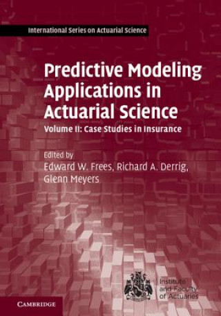 Kniha Predictive Modeling Applications in Actuarial Science: Volume 2, Case Studies in Insurance EDITED BY EDWARD W.