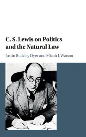 Kniha C. S. Lewis on Politics and the Natural Law DYER  JUSTIN BUCKLEY