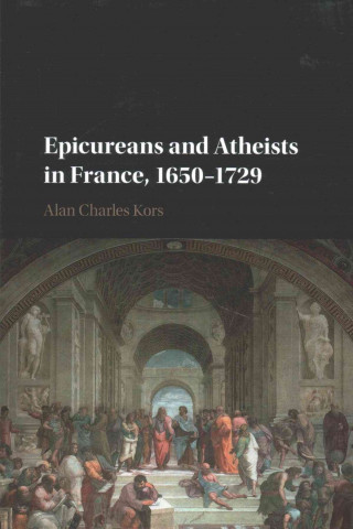 Knjiga Epicureans and Atheists in France, 1650-1729 KORS  ALAN CHARLES