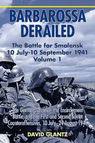 Könyv Barbarossa Derailed: the Battle for Smolensk 10 July-10 September 1941 Colonel David M. Glantz