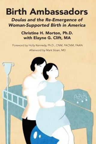 Carte Birth Ambassadors: Doulas and the Re-Emergence of Woman-Supported Birth in America Christine Morton