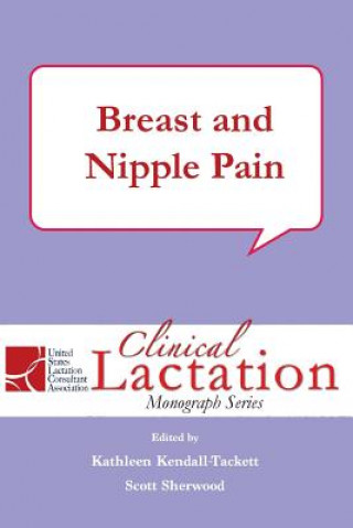 Carte Clinical Lactation Monograph Series: Breast and Nipple Pain Kathleen Kendall Tackett PhD IBCLC FAPA