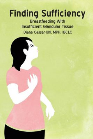 Könyv Finding Sufficiency: Breastfeeding With Insufficient Glandular Tissue DIANA CASSAR-UHL
