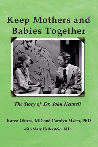 Könyv Keep Mothers and Babies Together: The Story of Dr. John Kennell Karen Olness