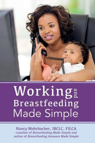 Книга Working and Breastfeeding Made Simple NANCY MOHRBACHER