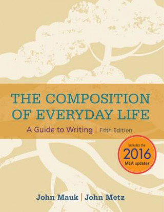 Könyv Composition of Everyday Life (w/ APA7E & MLA9E Updates) MAUK METZ
