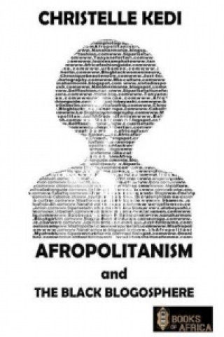 Kniha Afropolitanism and the Black Blogosphere Christelle Kedi