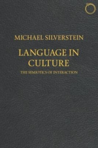Kniha Language in Culture - The Semiotics of Interaction Michael Silverstein