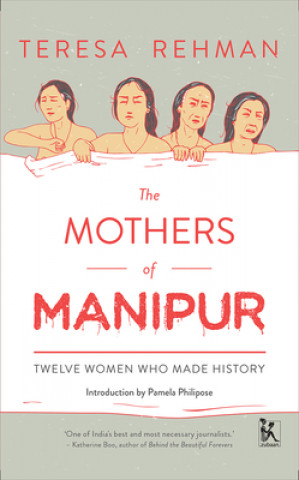 Könyv Mothers of Manipur - Twelve Women Who Made History Teresa Rehman