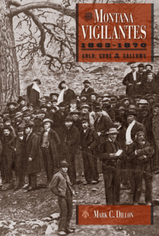 Könyv Montana Vigilantes 18631870 Mark C. Dillon