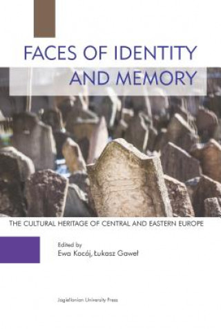 Knjiga Faces of Identity and Memory - The Cultural Heritage of Central and Eastern Europe Ewa Kocoj