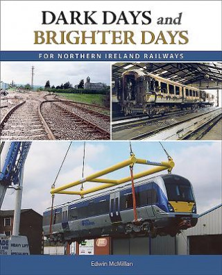 Könyv Dark Days and Brighter Days for Northern Ireland Railways Edwin McMillan
