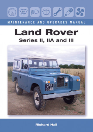 Kniha Land Rover Series II, IIA and III Maintenance and Upgrades Manual Richard Hall