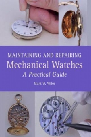 Книга Maintaining and Repairing Mechanical Watches Mark W Wiles