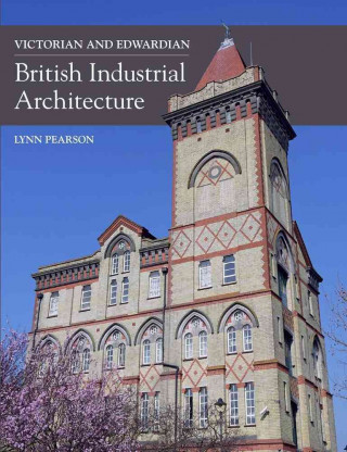 Книга Victorian and Edwardian British Industrial Architecture Lynn Pearson