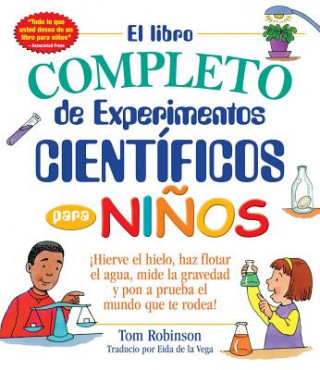 Carte El libro completo de experimentos cientificos para ninos / The Everything Kids' TOM ROBINSON
