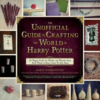 Könyv Unofficial Guide to Crafting the World of Harry Potter Jamie Harrington